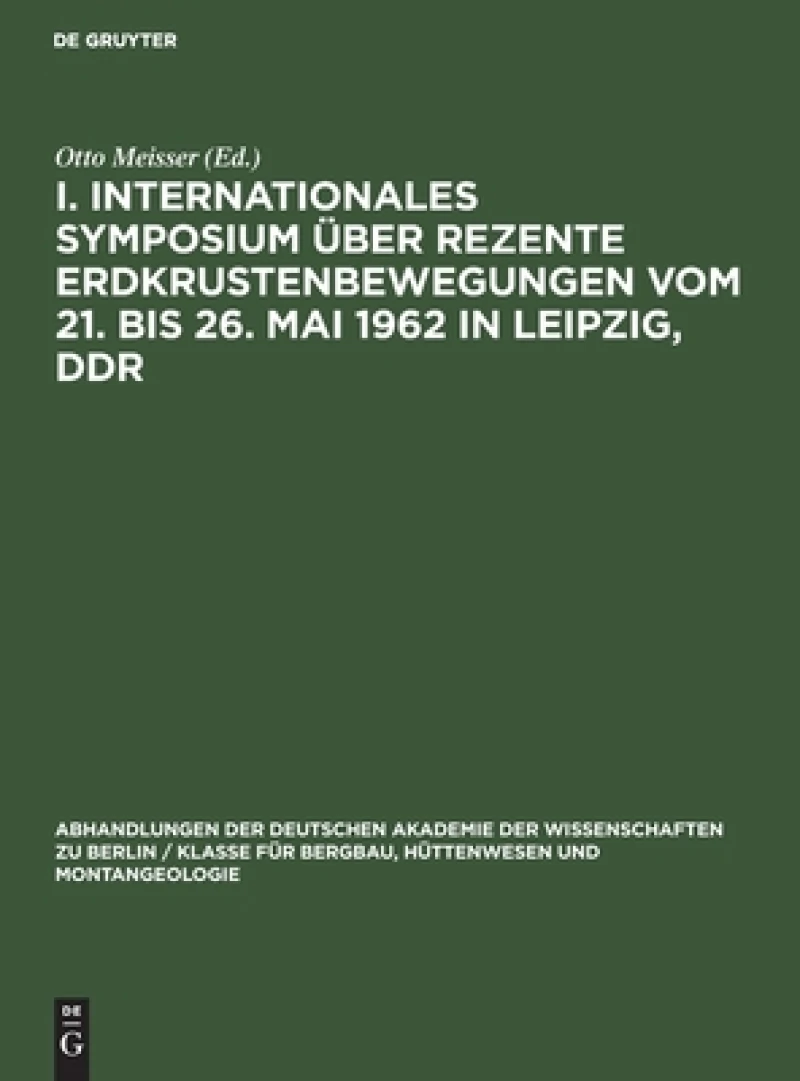 I. Internationales Symposium Über Rezente Erdkrustenbewegungen Vom 21. Bis 26. Mai 1962 in Leipzig, Ddr