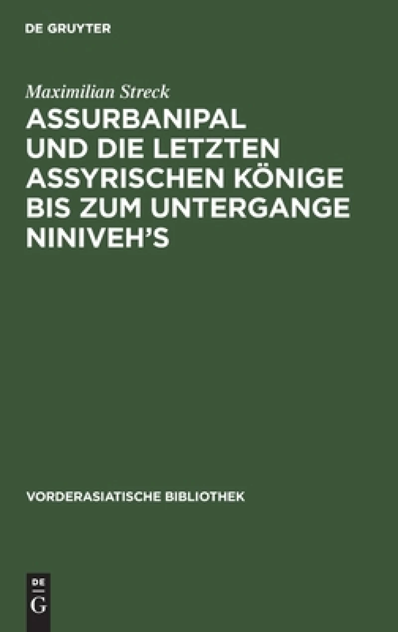 Assurbanipal und die letzten assyrischen Könige bis zum Untergange Niniveh’s