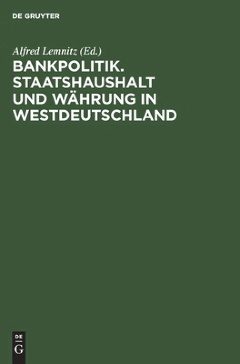 Bankpolitik. Staatshaushalt Und Währung in Westdeutschland
