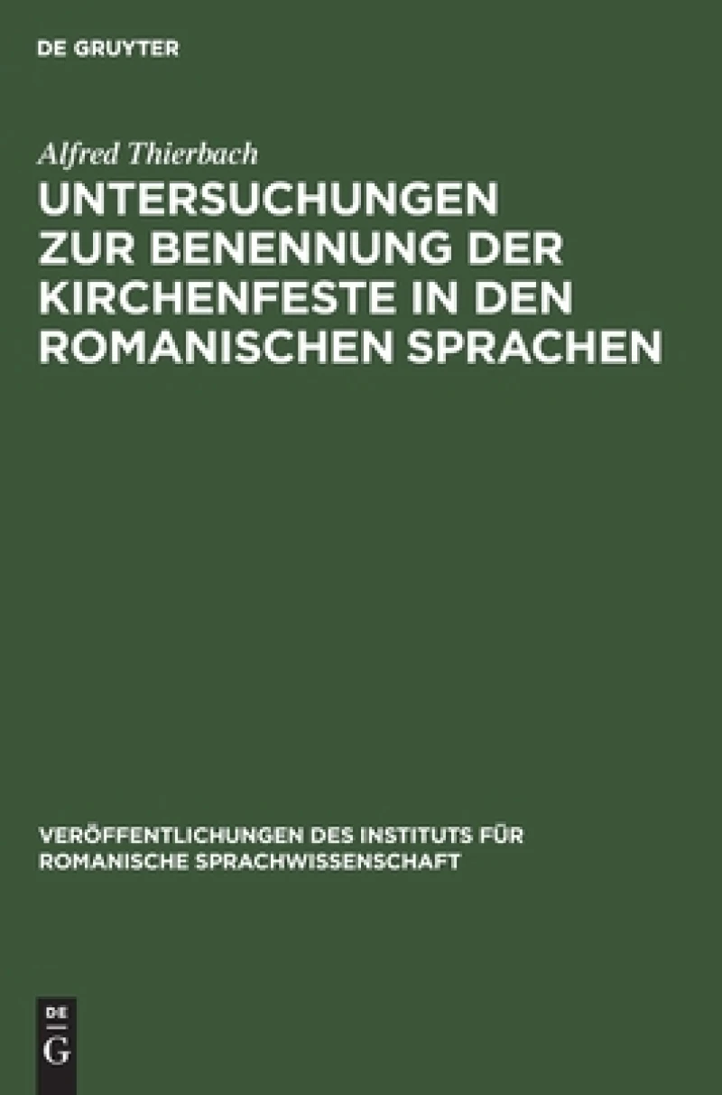 Untersuchungen Zur Benennung Der Kirchenfeste in Den Romanischen Sprachen