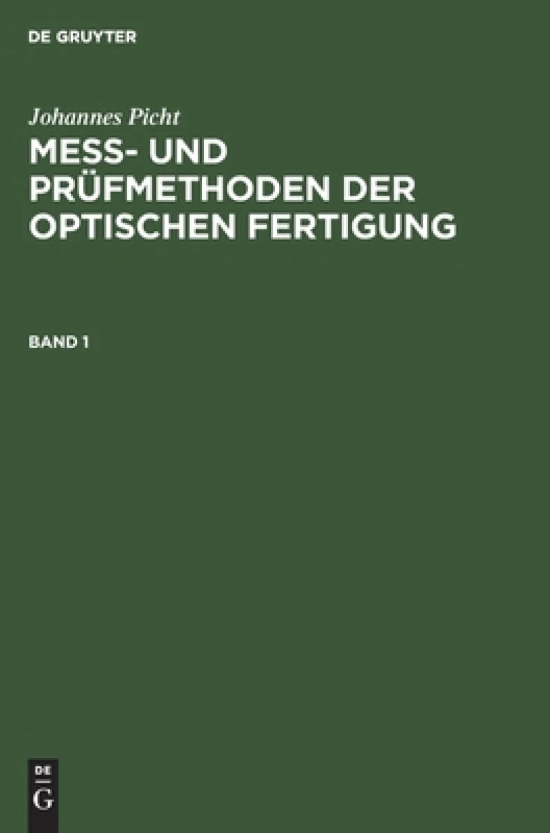 Mess- und Prüfmethoden der optischen Fertigung. Band 1