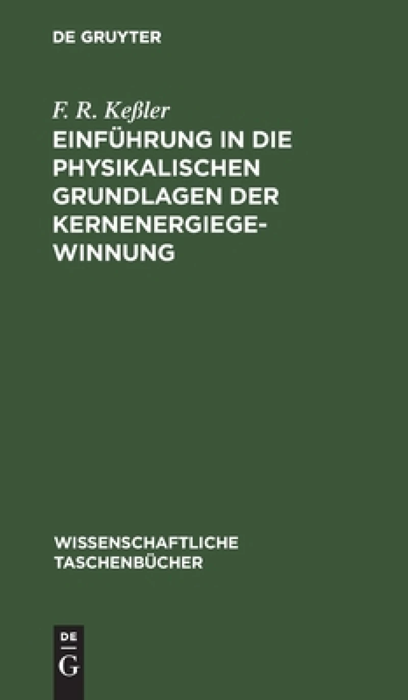 Einführung in Die Physikalischen Grundlagen Der Kernenergiegewinnung