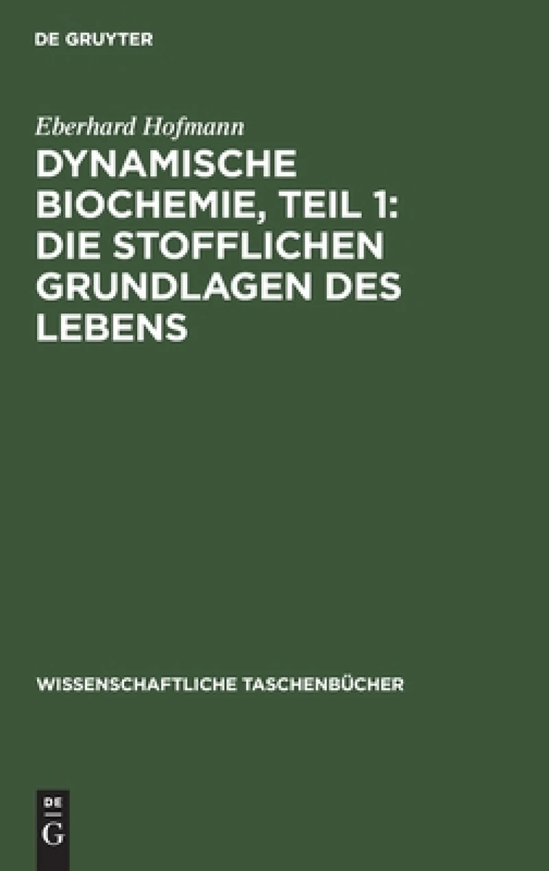 Dynamische Biochemie, Teil 1: Die stofflichen Grundlagen des Lebens