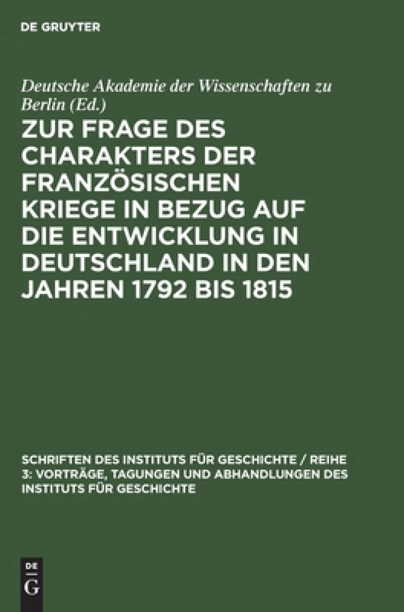 Zur Frage Des Charakters Der Französischen Kriege in Bezug Auf Die Entwicklung in Deutschland in Den Jahren 1792 Bis 1815