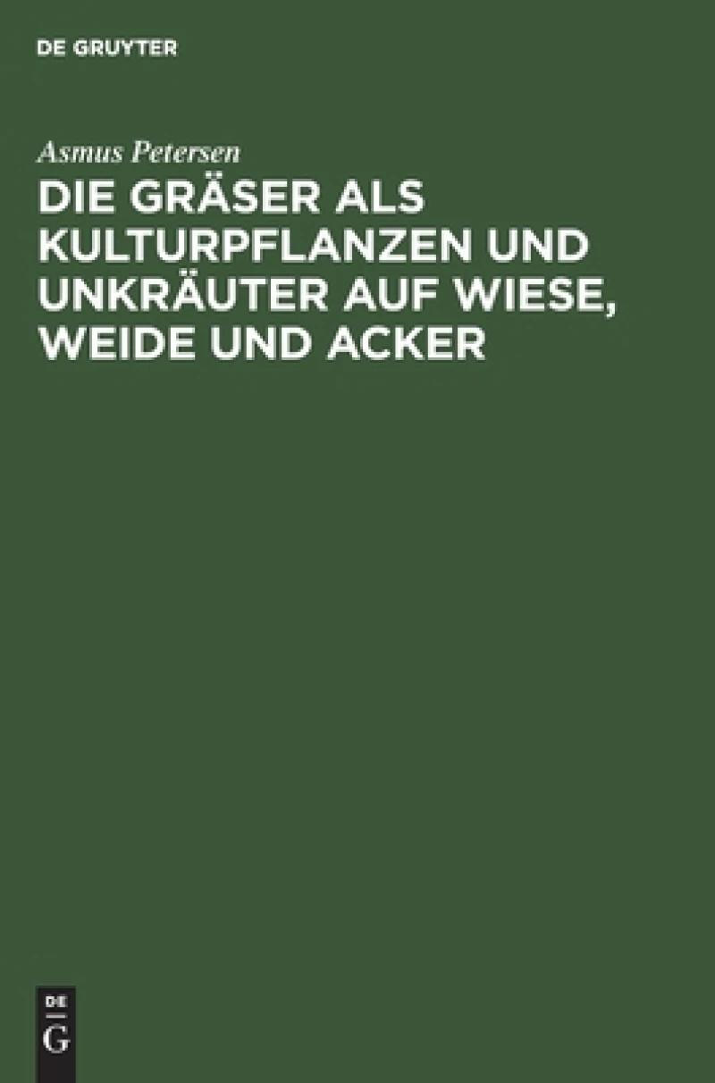 Die Gräser Als Kulturpflanzen Und Unkräuter Auf Wiese, Weide Und Acker