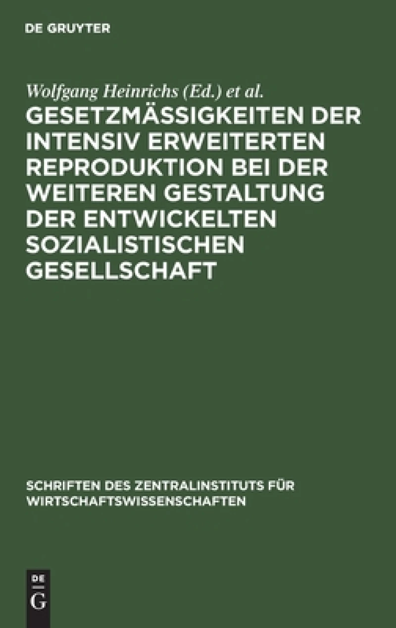 Gesetzmäßigkeiten Der Intensiv Erweiterten Reproduktion Bei Der Weiteren Gestaltung Der Entwickelten Sozialistischen Gesellschaft