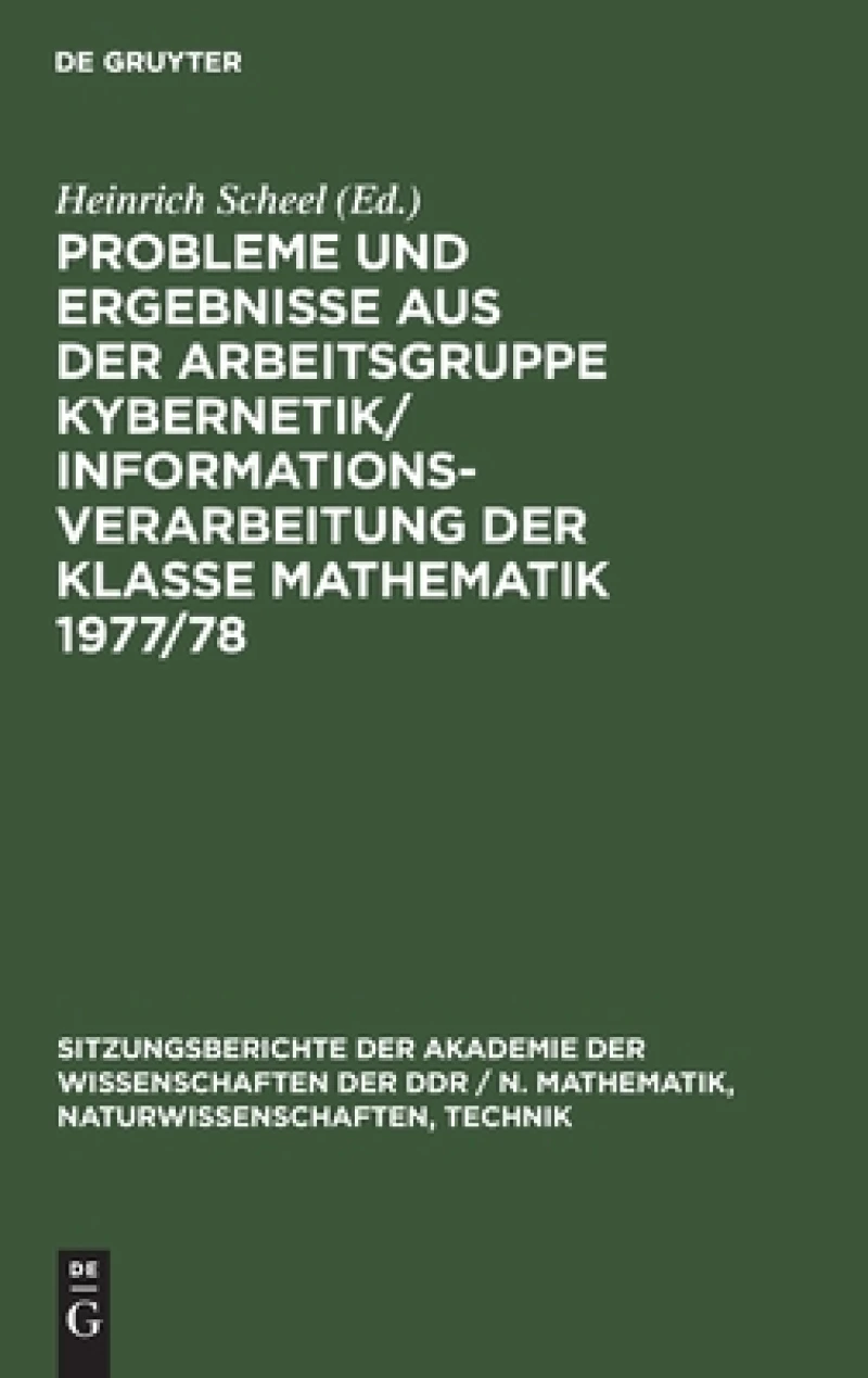 Probleme Und Ergebnisse Aus Der Arbeitsgruppe Kybernetik/Informationsverarbeitung Der Klasse Mathematik 1977/78