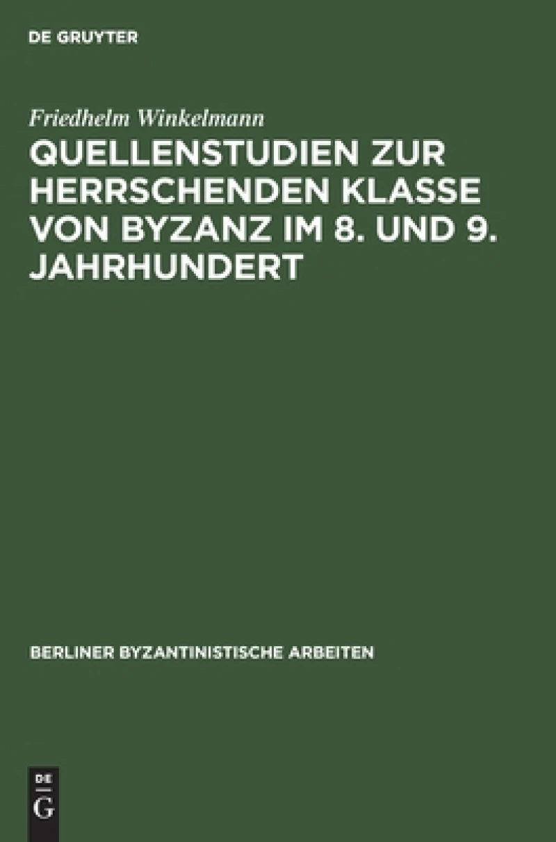 Quellenstudien Zur Herrschenden Klasse Von Byzanz Im 8. Und 9. Jahrhundert