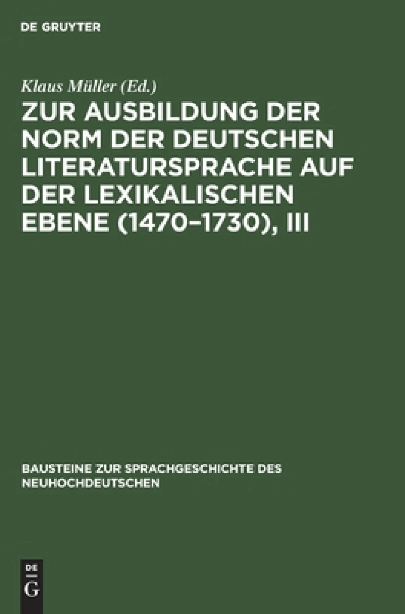 Zur Ausbildung der Norm der deutschen Literatursprache auf der lexikalischen Ebene (1470–1730), III
