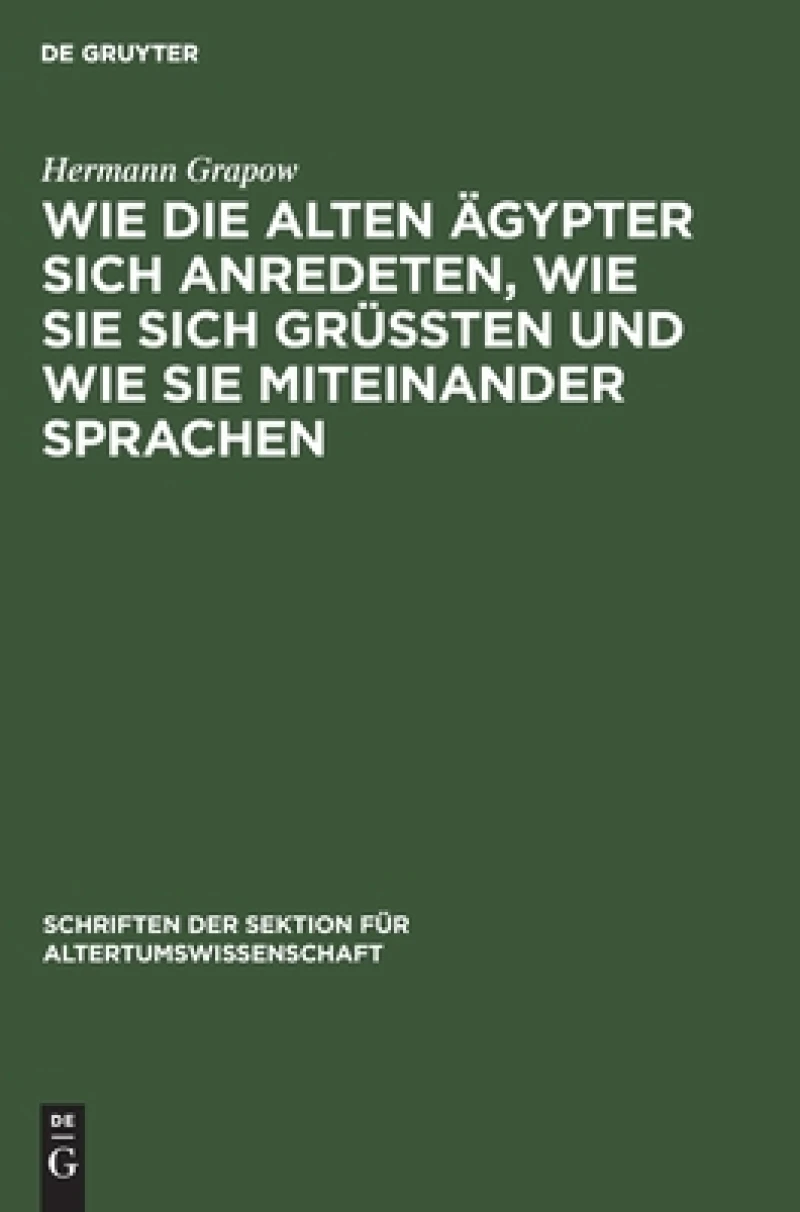 Wie Die Alten Ägypter Sich Anredeten, Wie Sie Sich Grüssten Und Wie Sie Miteinander Sprachen