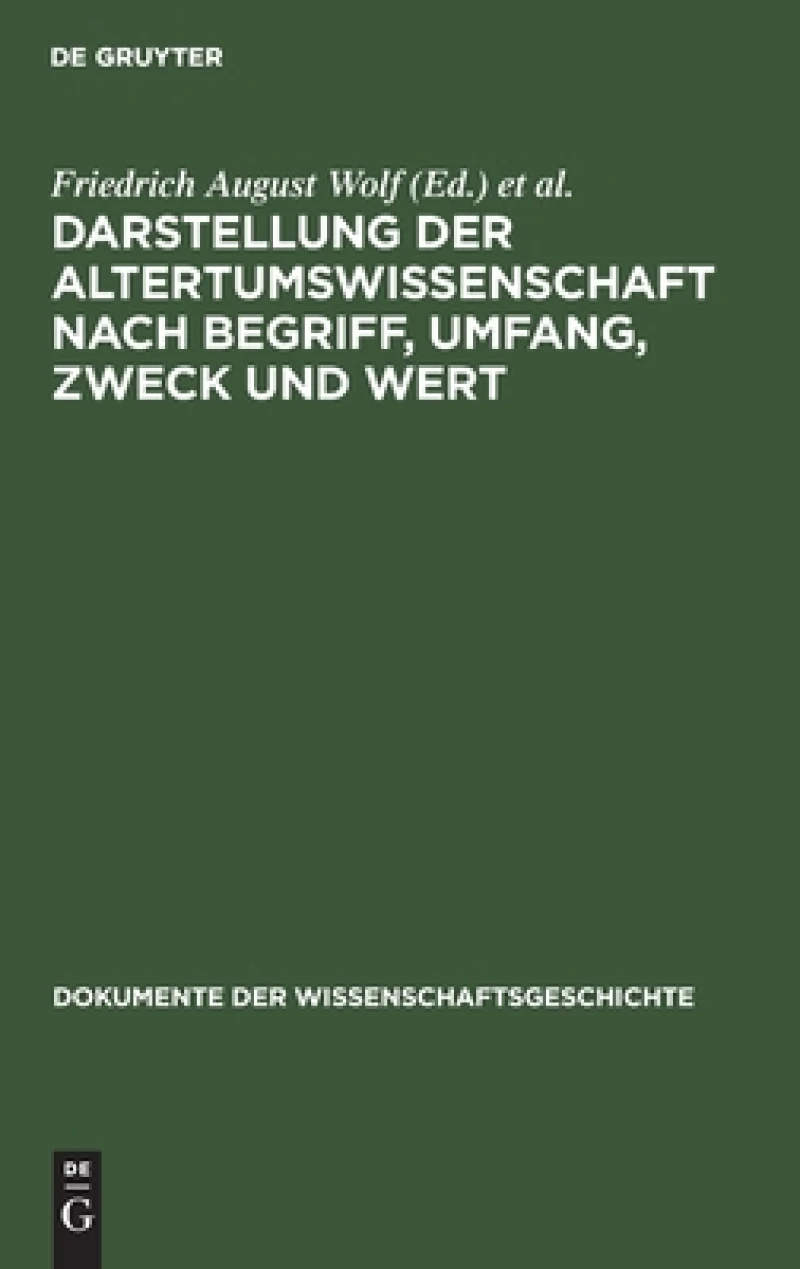 Darstellung Der Altertumswissenschaft Nach Begriff, Umfang, Zweck Und Wert