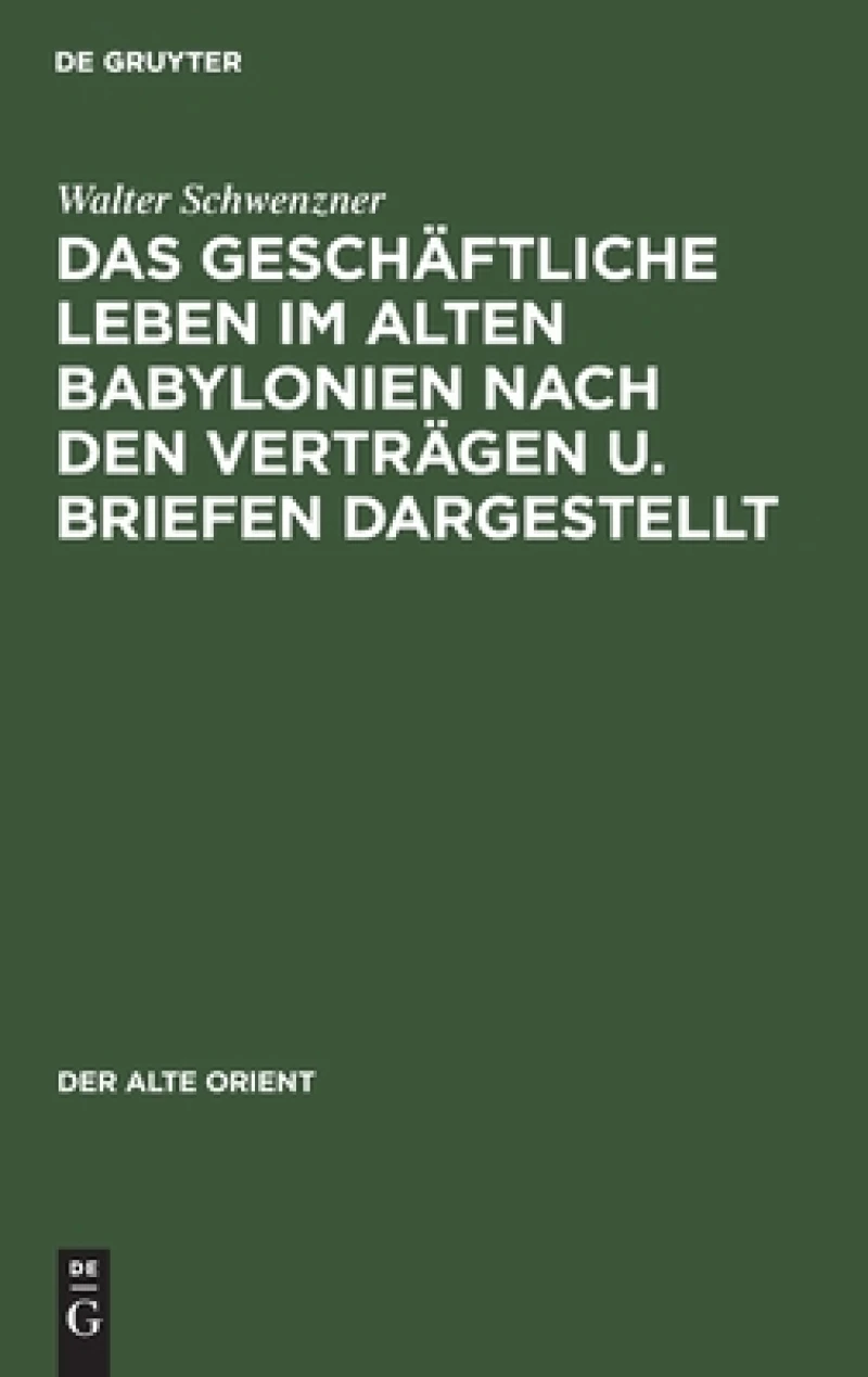 geschäftliche Leben im alten Babylonien nach den Verträgen u. Briefen dargestellt
