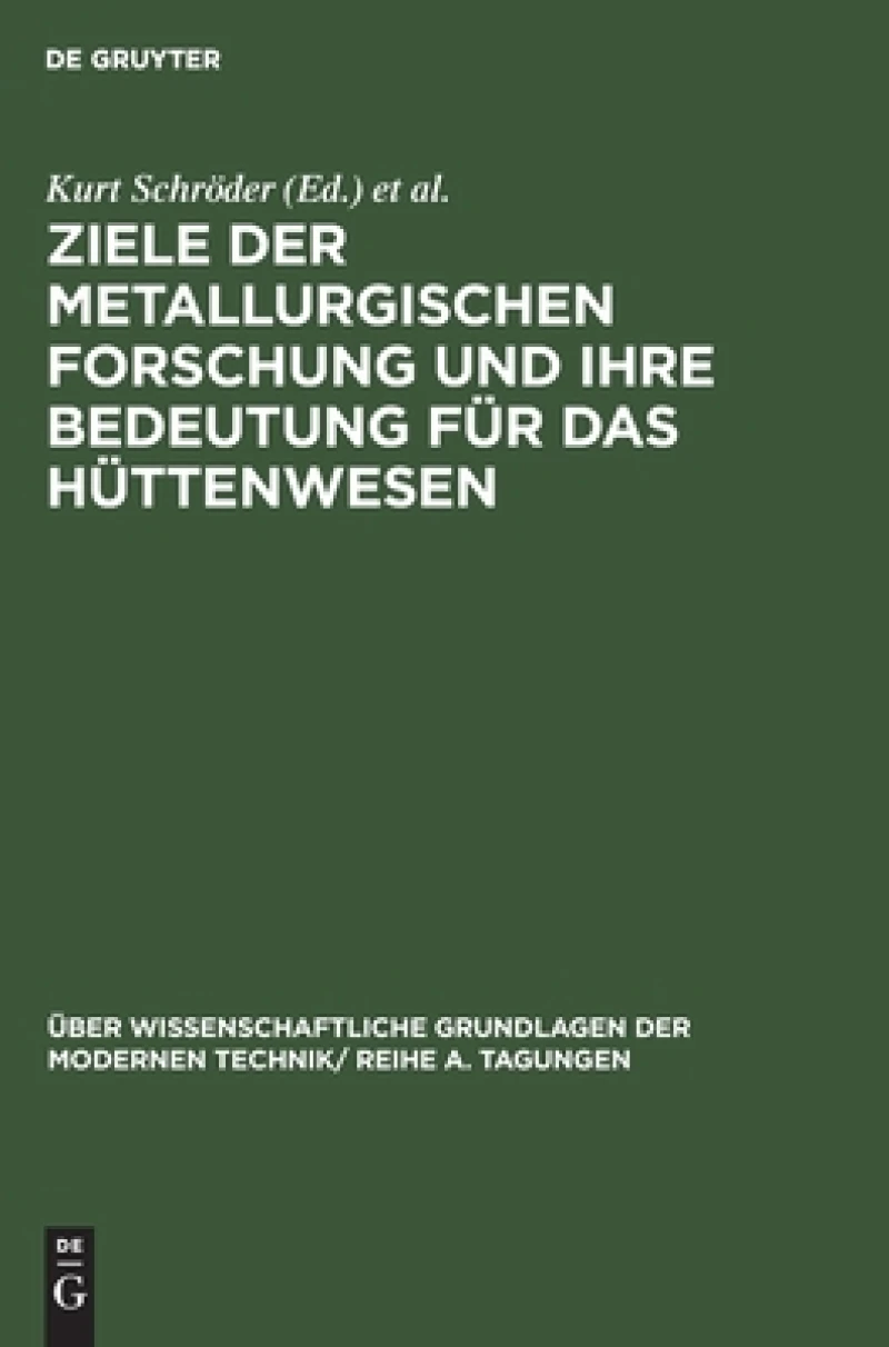 Ziele Der Metallurgischen Forschung Und Ihre Bedeutung Für Das Hüttenwesen
