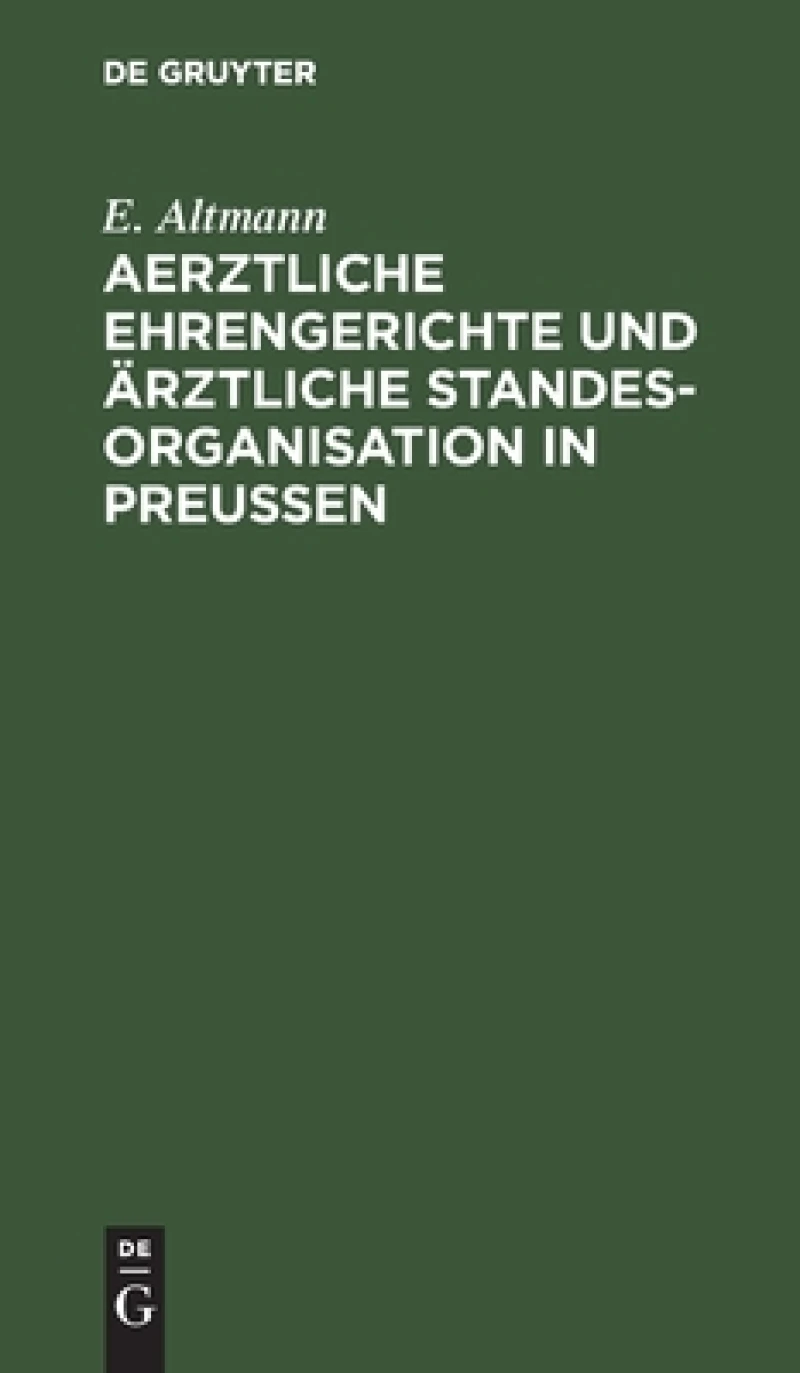 Aerztliche Ehrengerichte Und Ärztliche Standesorganisation in Preußen