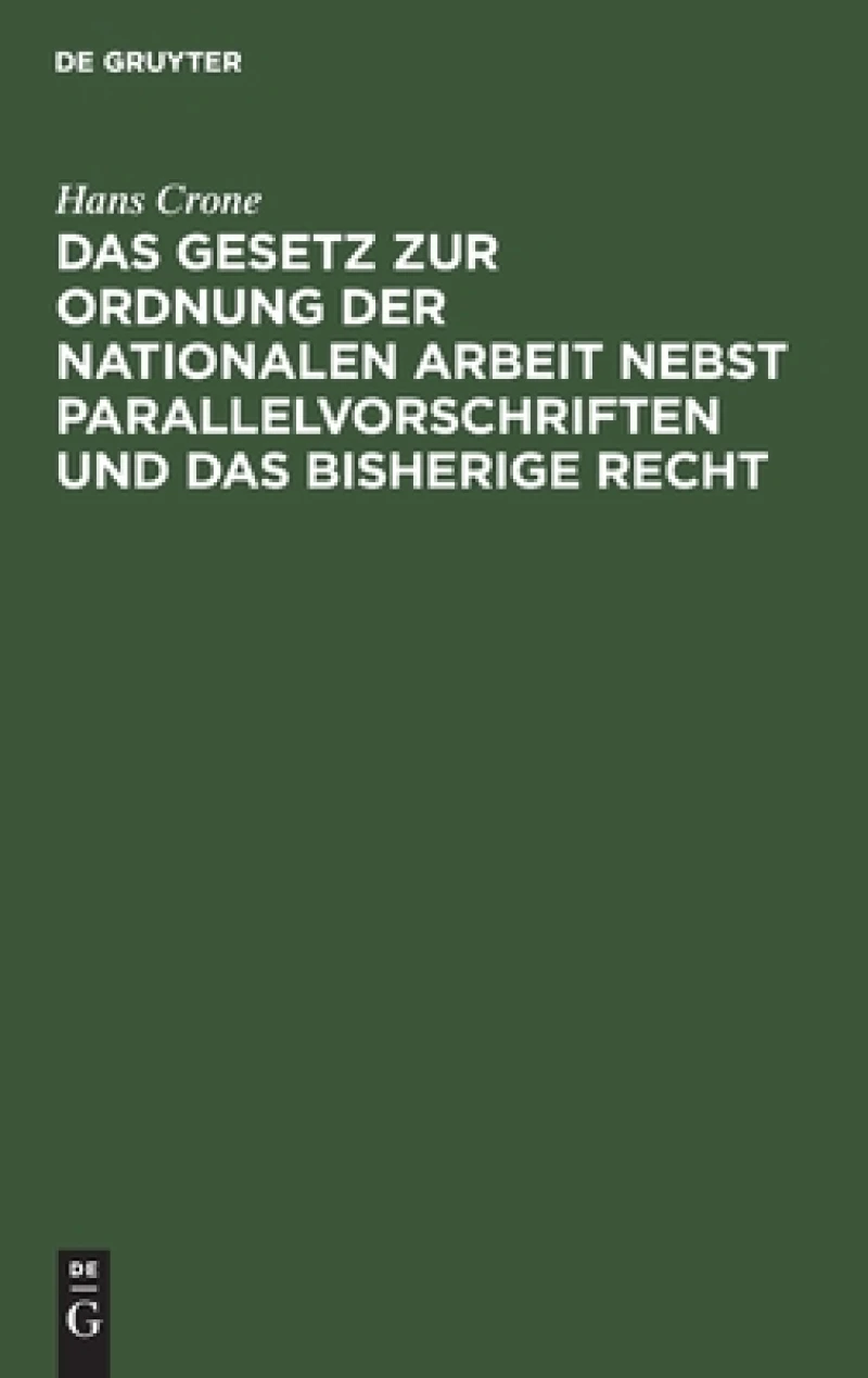 Gesetz zur Ordnung der nationalen Arbeit nebst Parallelvorschriften und das bisherige Recht