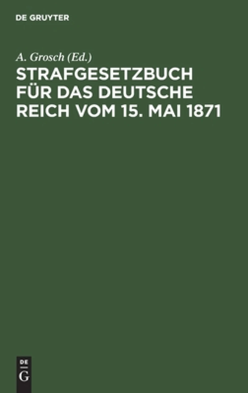 Strafgesetzbuch Für Das Deutsche Reich Vom 15. Mai 1871