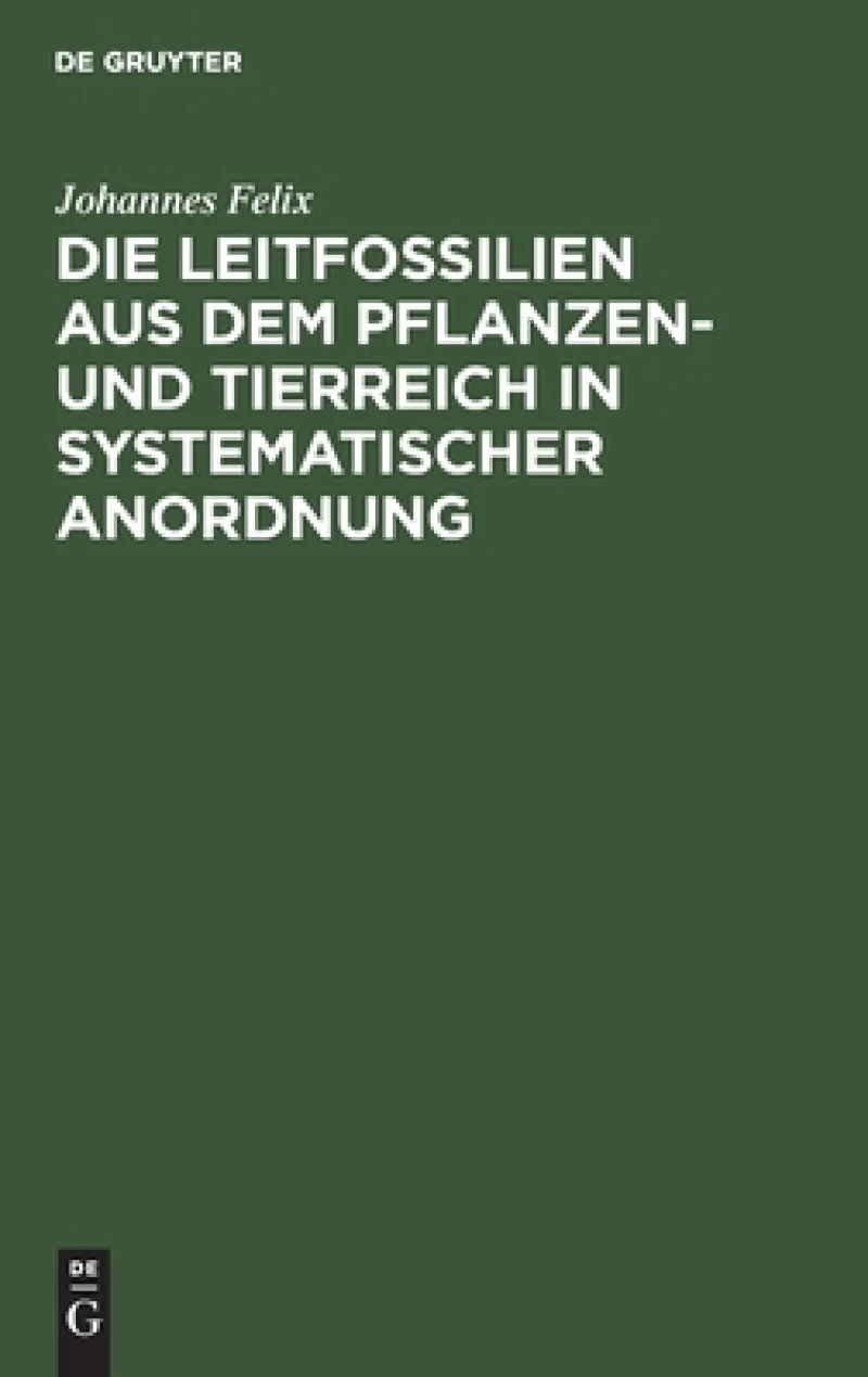 Leitfossilien aus dem Pflanzen- und Tierreich In systematischer Anordnung