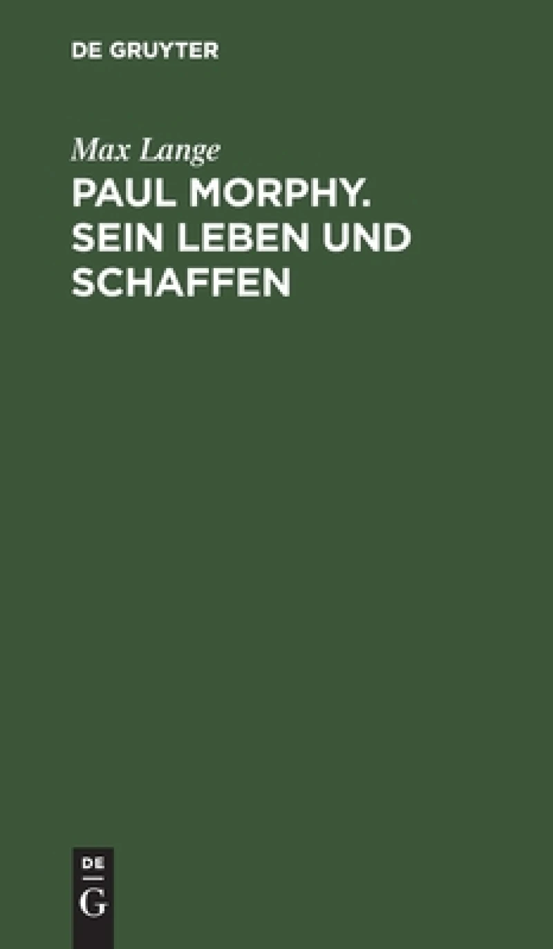 Paul Morphy. Sein Leben Und Schaffen