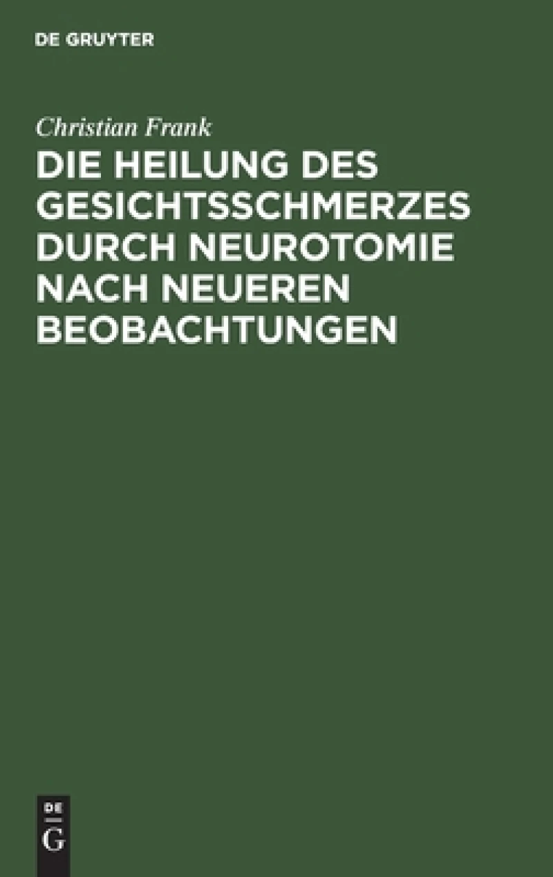 Heilung des Gesichtsschmerzes durch Neurotomie nach neueren Beobachtungen