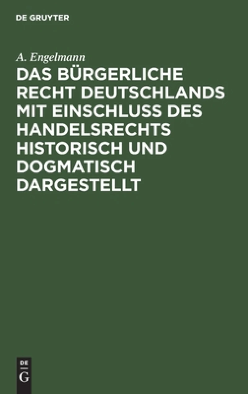 Bürgerliche Recht Deutschlands mit Einschluß des Handelsrechts historisch und dogmatisch dargestellt