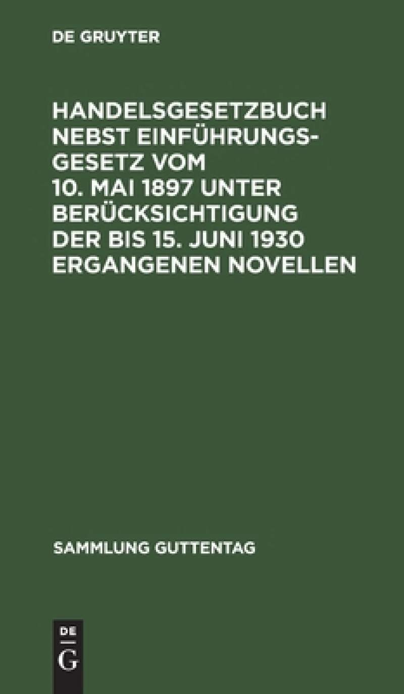Handelsgesetzbuch Nebst Einführungsgesetz Vom 10. Mai 1897 Unter Berücksichtigung Der Bis 15. Juni 1930 Ergangenen Novellen