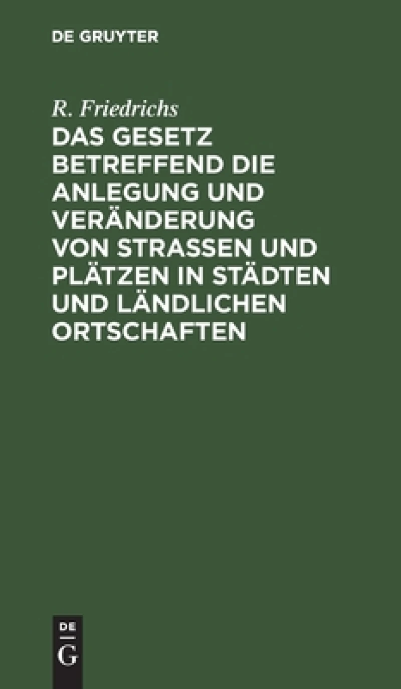 Gesetz betreffend die Anlegung und Veränderung von Straßen und Plätzen in Städten und ländlichen Ortschaften