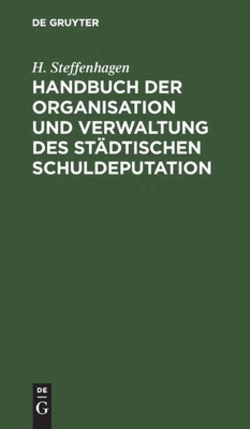 Handbuch Der Organisation Und Verwaltung Des Städtischen Schuldeputation