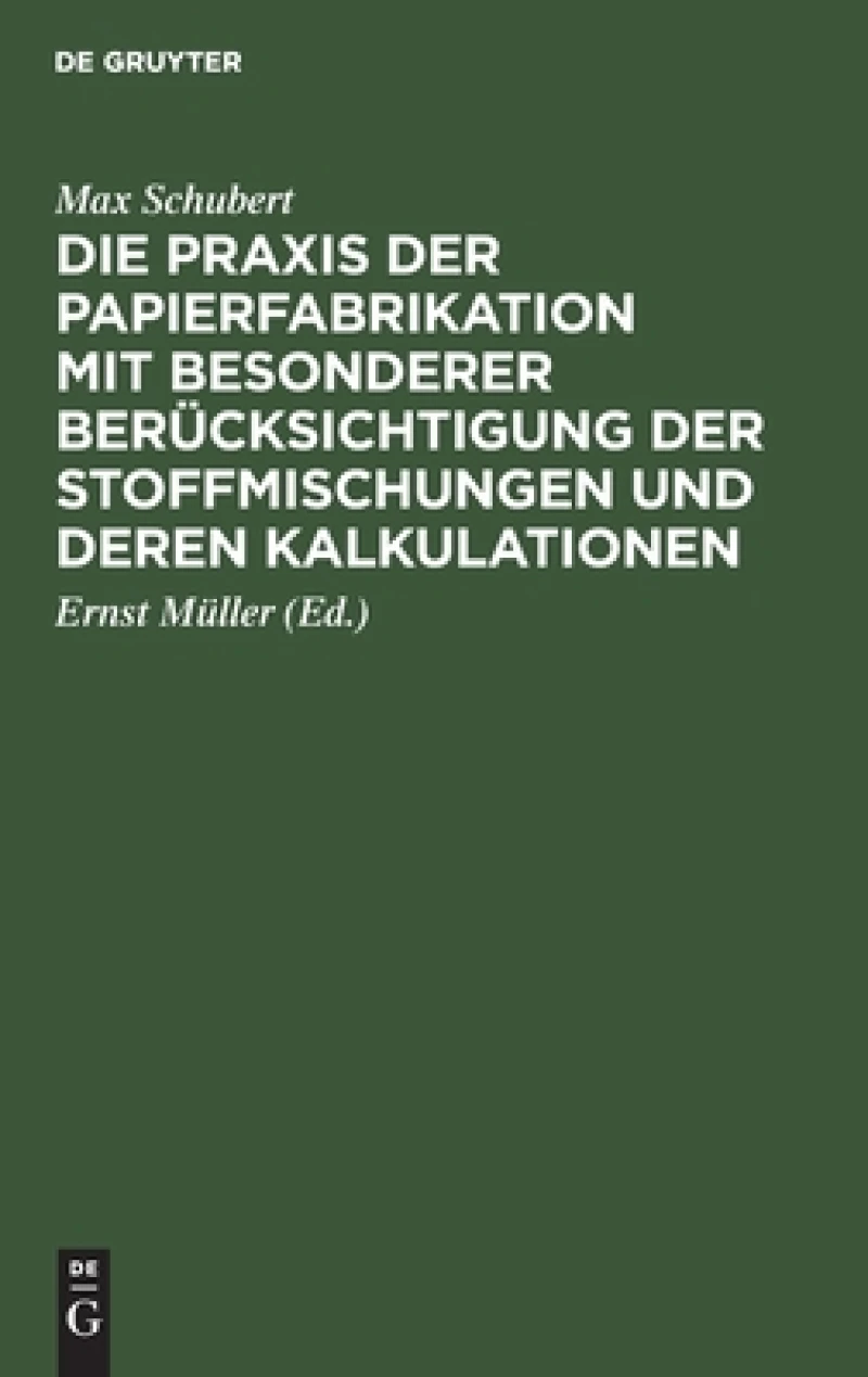 Praxis der Papierfabrikation mit besonderer Berücksichtigung der Stoffmischungen und deren Kalkulationen