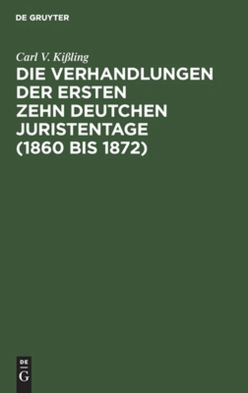 Verhandlungen der ersten zehn deutchen Juristentage (1860 bis 1872)