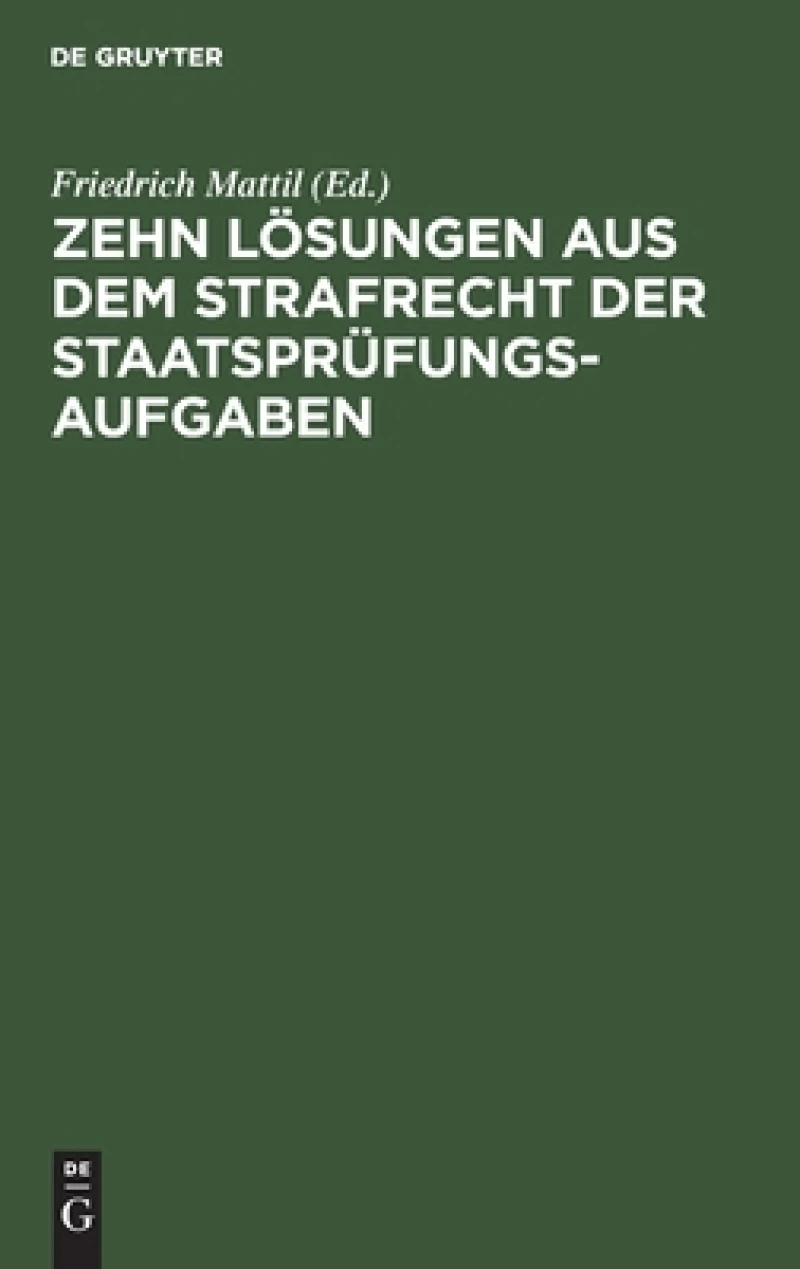 Zehn Lösungen aus dem Strafrecht der Staatsprüfungs-Aufgaben