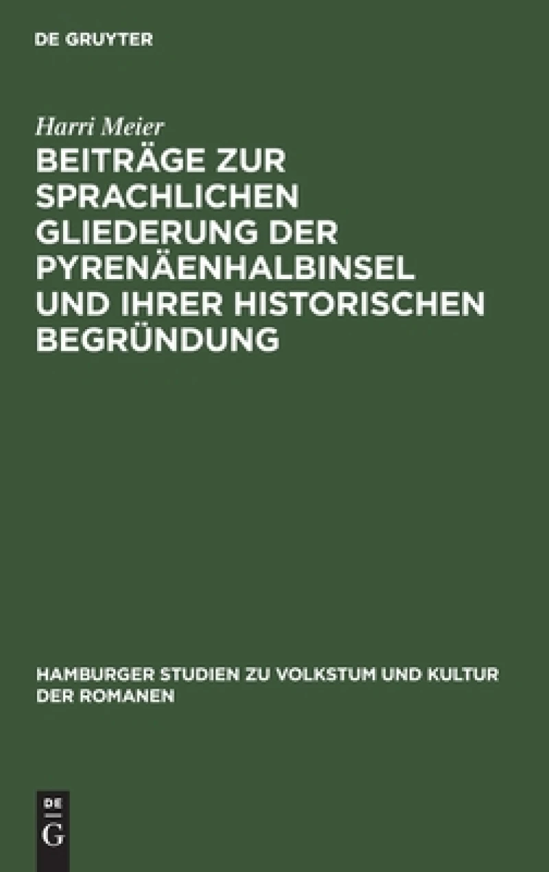 Beiträge Zur Sprachlichen Gliederung Der Pyrenäenhalbinsel Und Ihrer Historischen Begründung