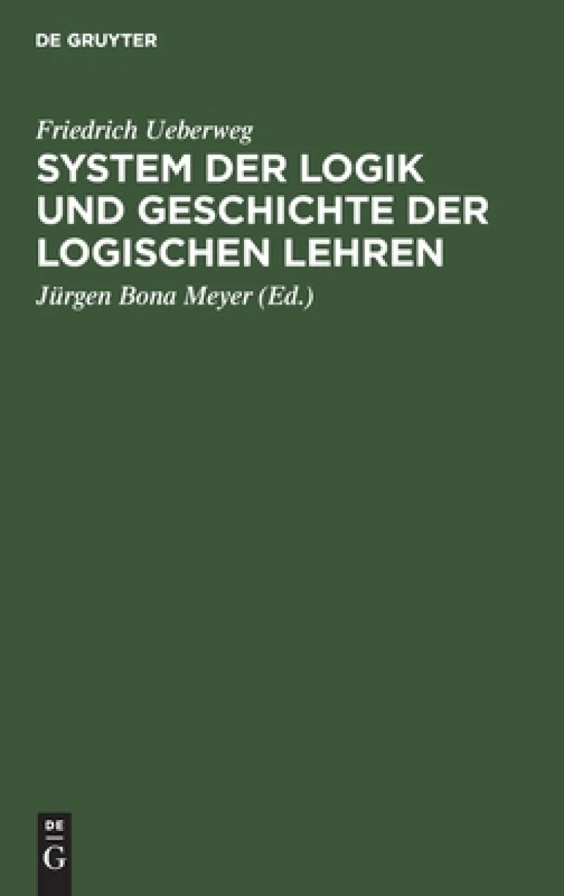 System Der Logik Und Geschichte Der Logischen Lehren