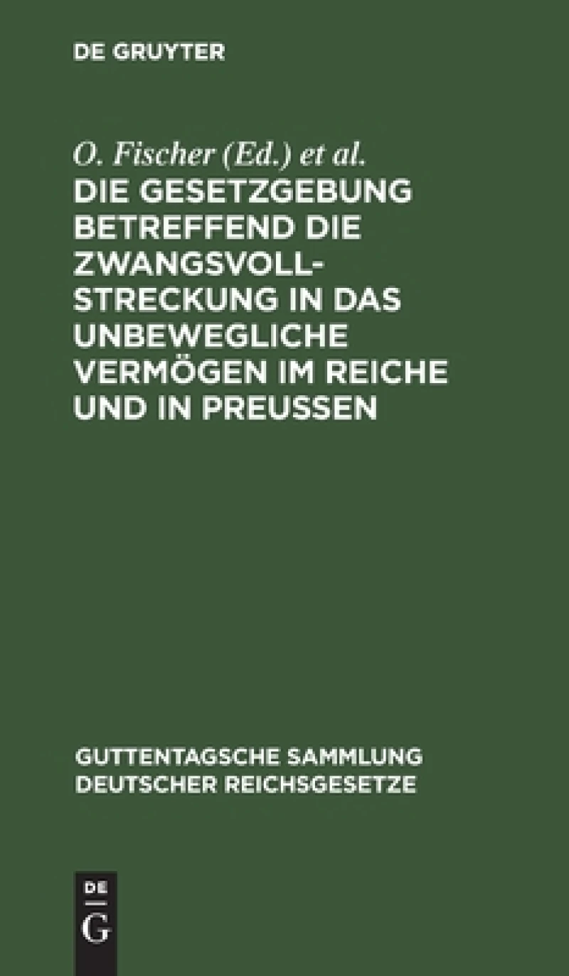 Gesetzgebung betreffend die Zwangsvollstreckung in das unbewegliche Vermögen im Reiche und in Preußen