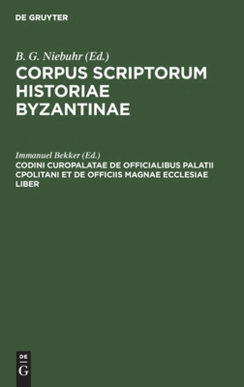 Codini Curopalatae De Officialibus Palatii Cpolitani et de Officiis magnae ecclesiae liber