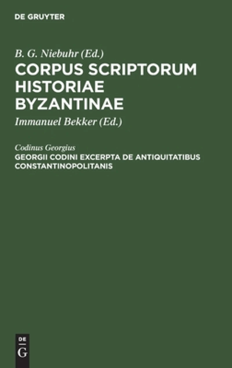 Georgii Codini excerpta de antiquitatibus Constantinopolitanis
