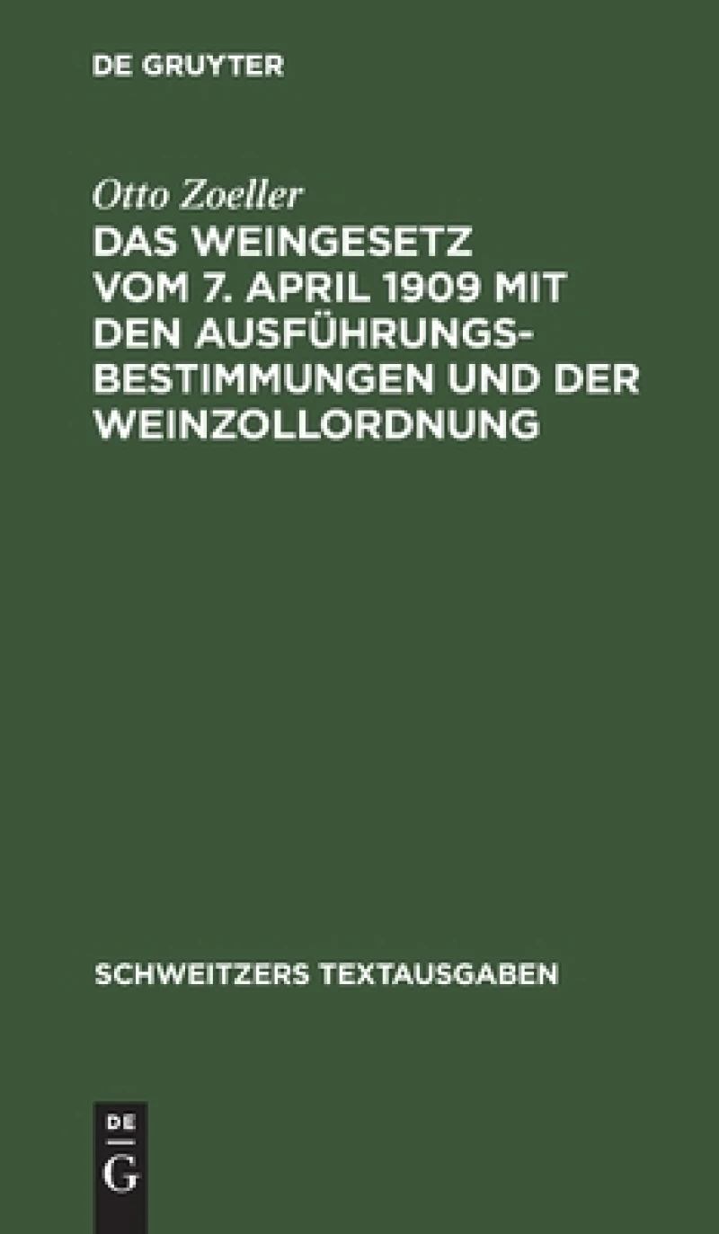 Weingesetz vom 7. April 1909 mit den Ausführungsbestimmungen und der Weinzollordnung