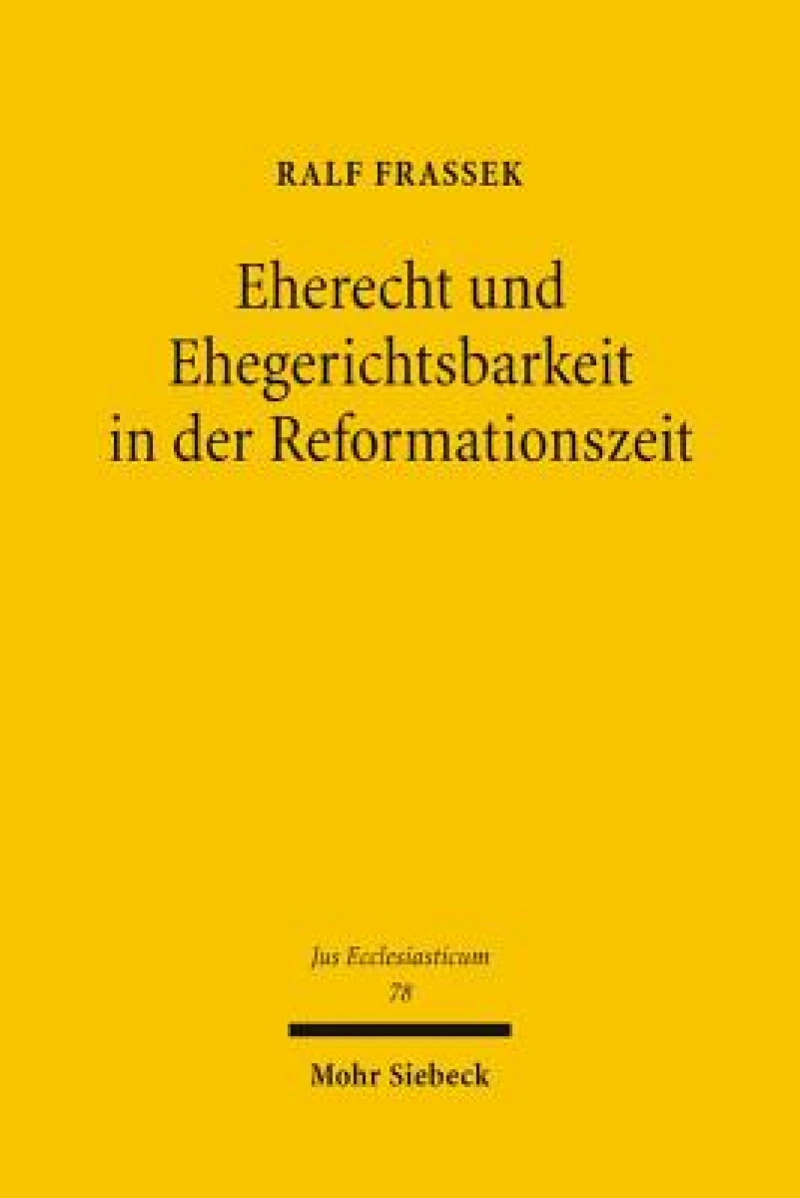 Eherecht und Ehegerichtsbarkeit in der Reformationszeit