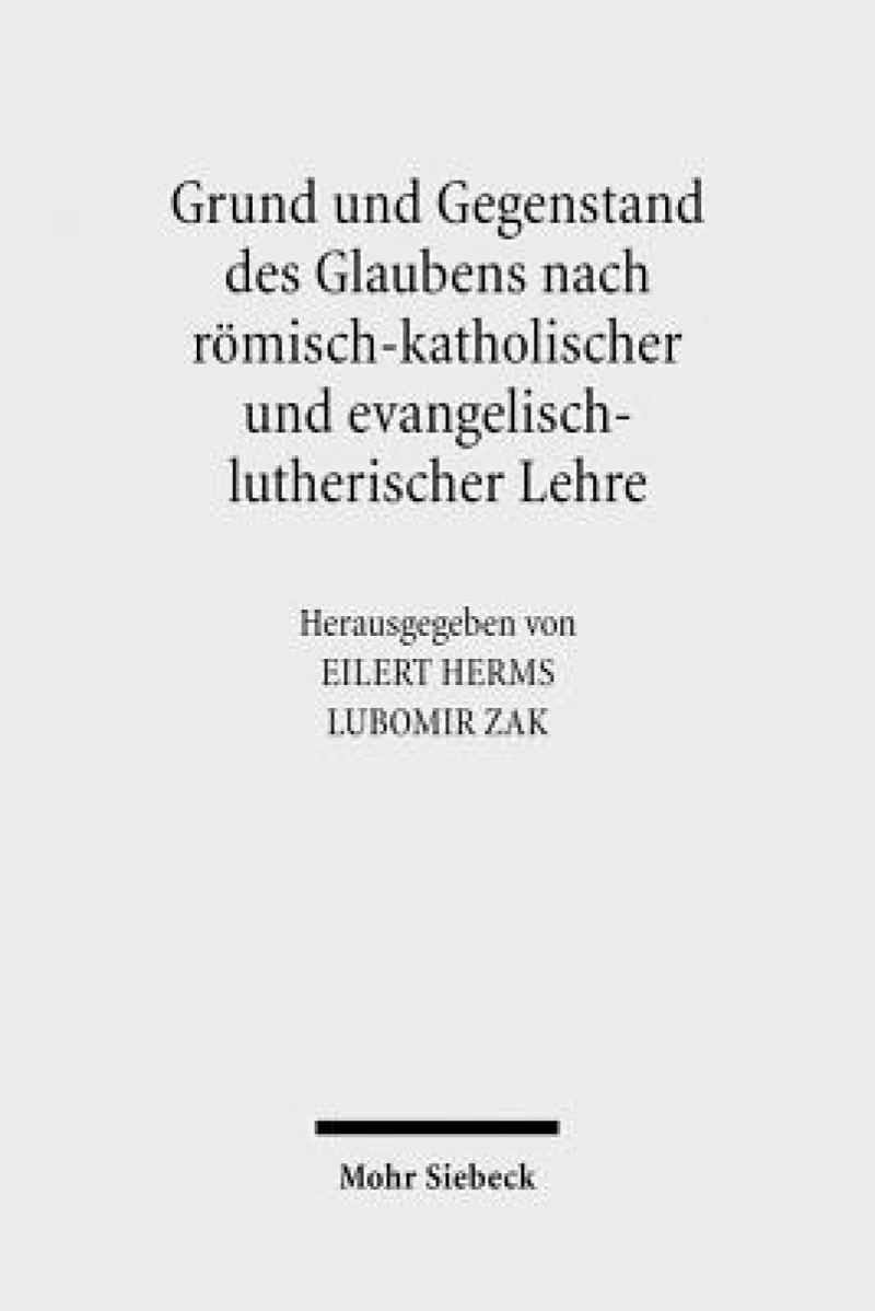 Grund und Gegenstand des Glaubens nach romisch-katholischer und evangelisch-lutherischer Lehre