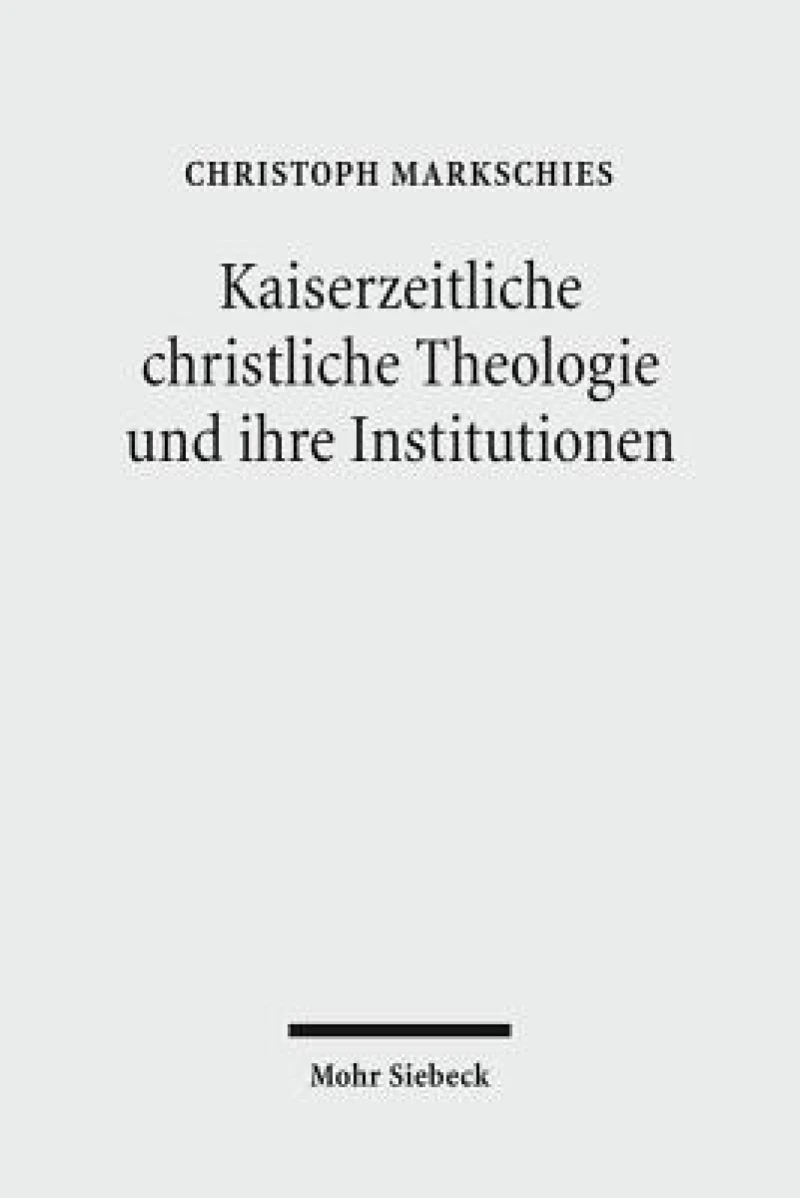 Kaiserzeitliche christliche Theologie und ihre Institutionen