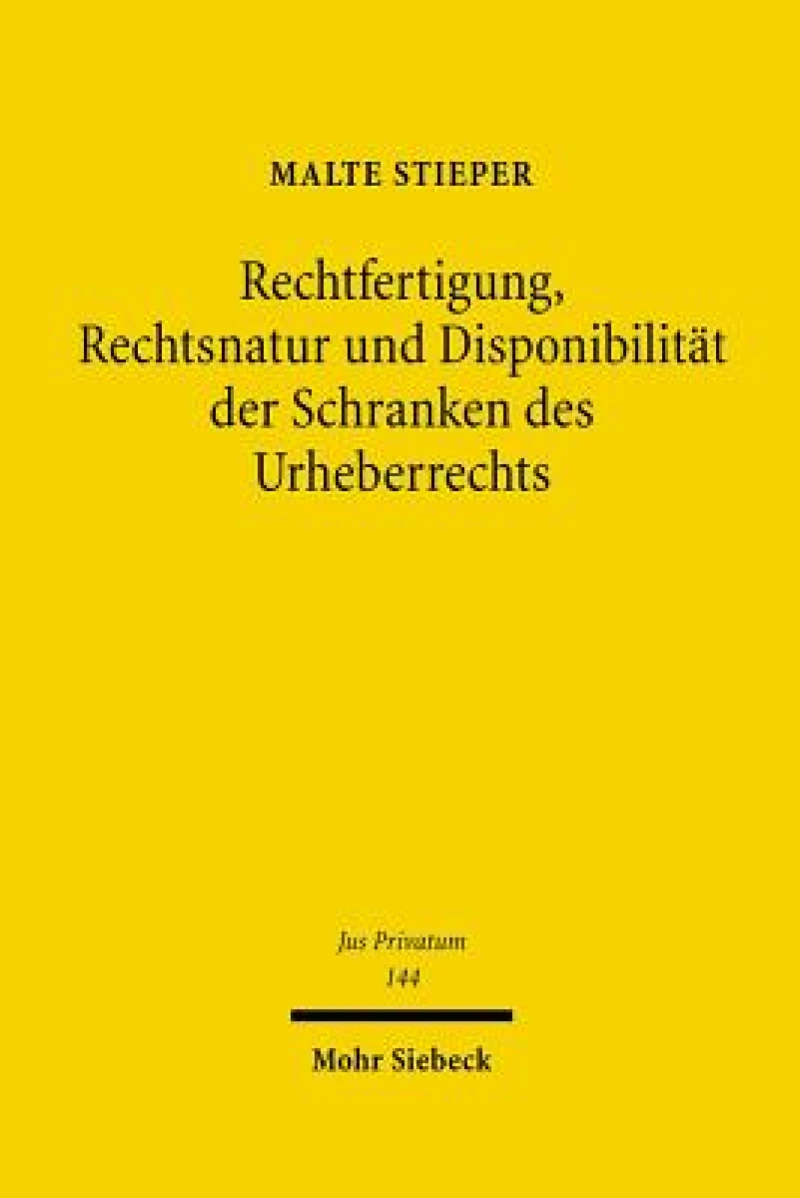 Rechtfertigung, Rechtsnatur und Disponibilitat der Schranken des Urheberrechts