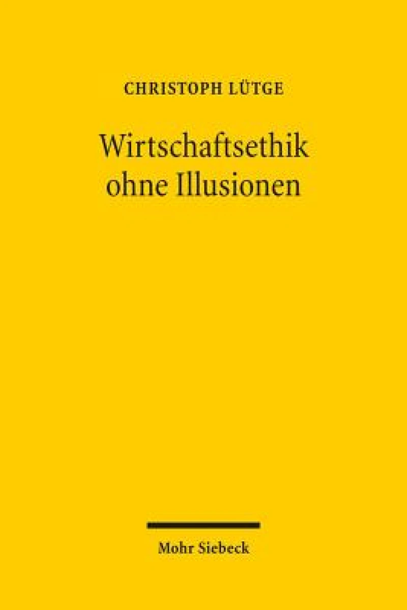 Wirtschaftsethik ohne Illusionen