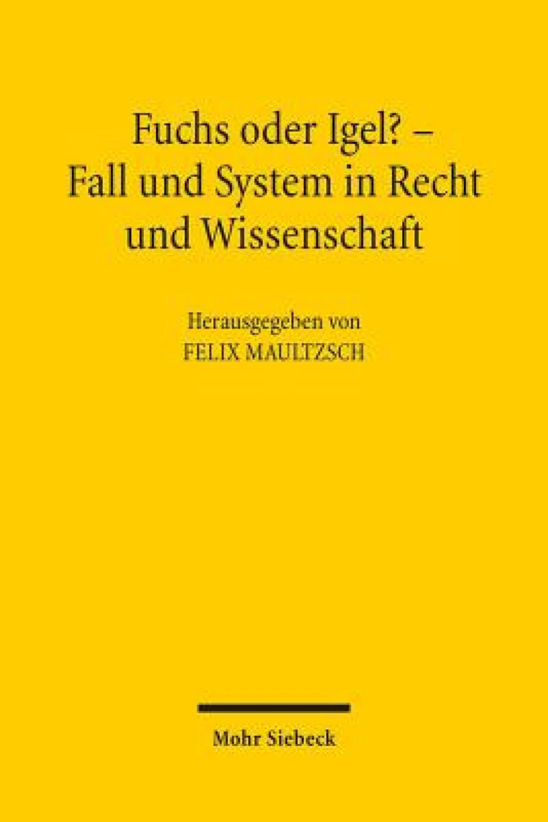 Fuchs oder Igel? - Fall und System in Recht und Wissenschaft