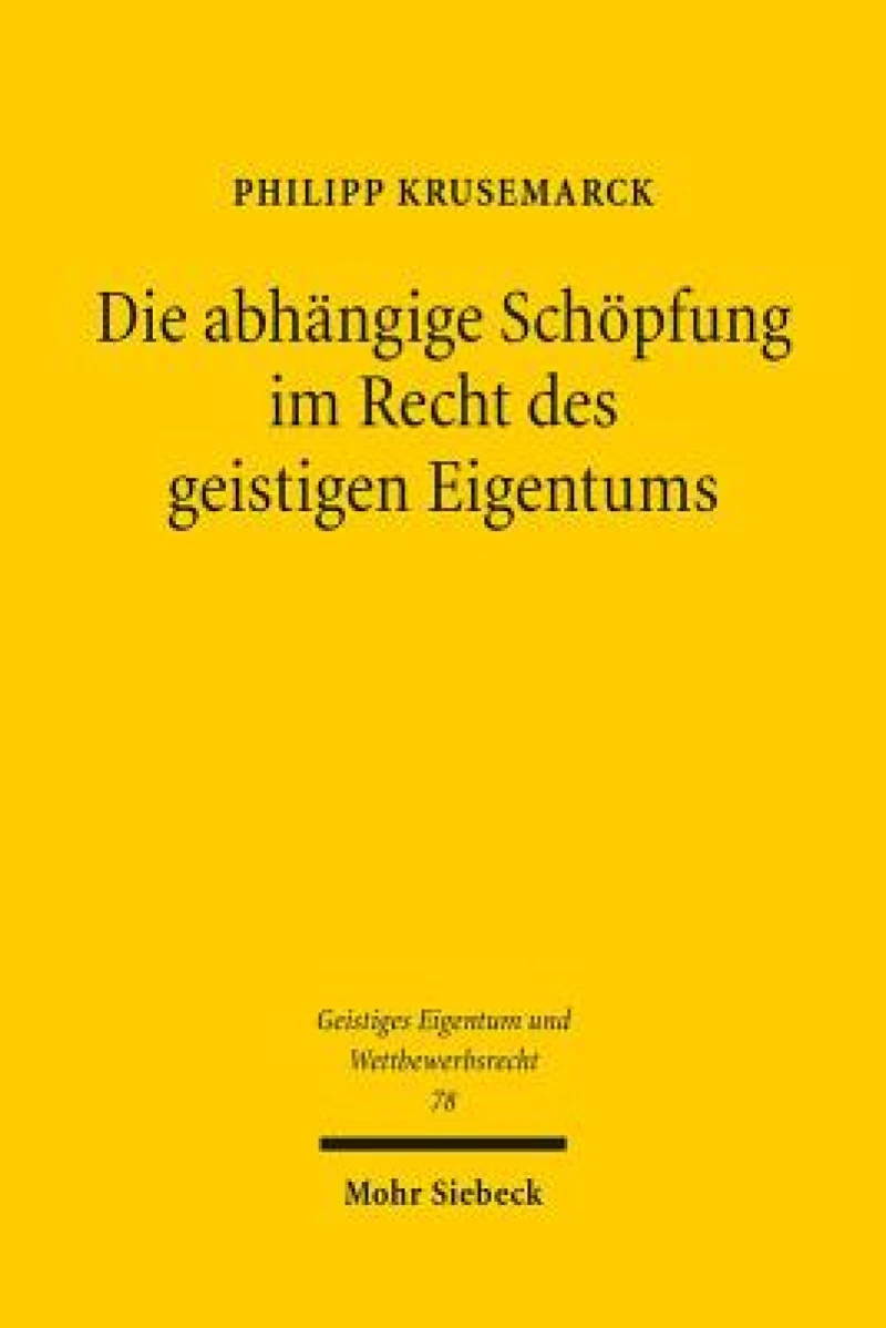 Die abhangige Schopfung im Recht des geistigen Eigentums