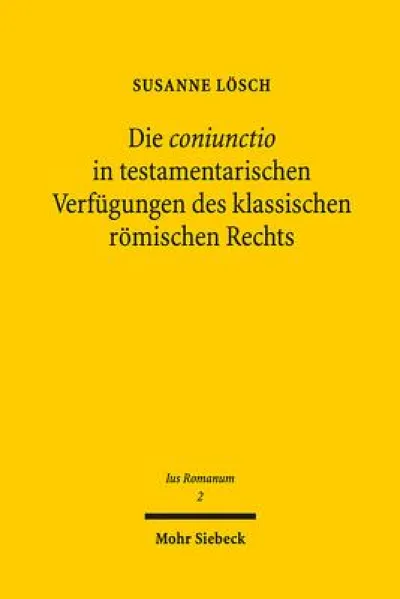 Die coniunctio in testamentarischen Verfugungen des klassischen romischen Rechts