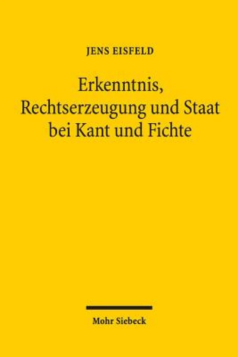 Erkenntnis, Rechtserzeugung und Staat bei Kant und Fichte
