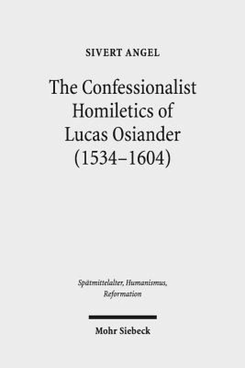 The Confessionalist Homiletics of Lucas Osiander (1534-1604)