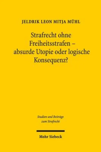 Strafrecht ohne Freiheitsstrafen - absurde Utopie oder logische Konsequenz?