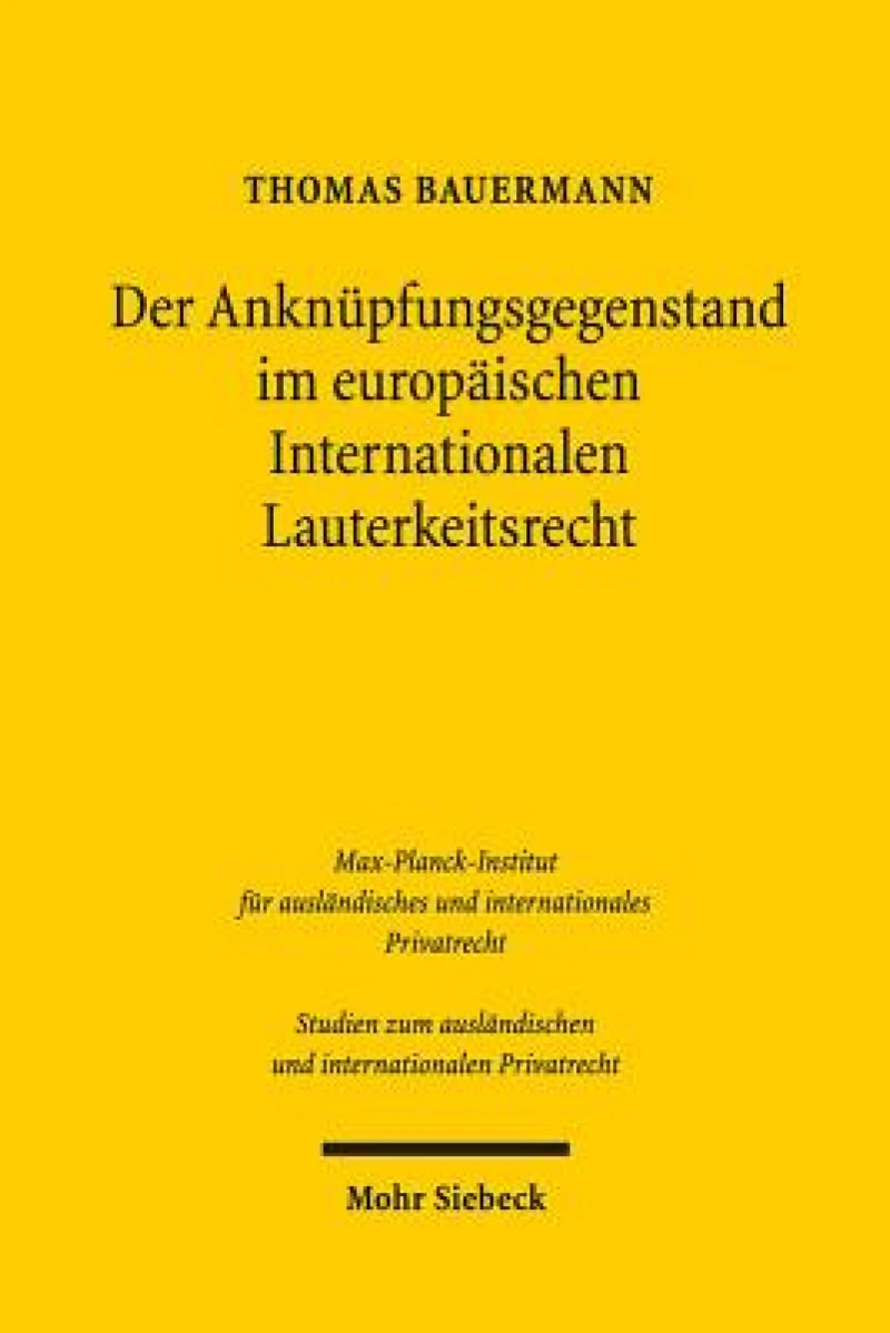 Der Anknupfungsgegenstand im europaischen Internationalen Lauterkeitsrecht