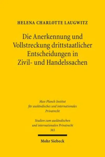 Die Anerkennung und Vollstreckung drittstaatlicher Entscheidungen in Zivil- und Handelssachen