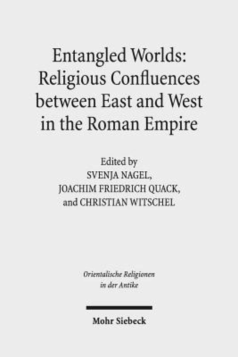 Entangled Worlds: Religious Confluences between East and West in the Roman Empire